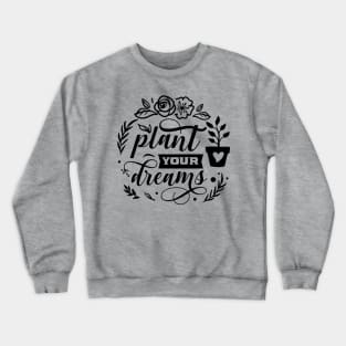 Plant your dreams Crewneck Sweatshirt